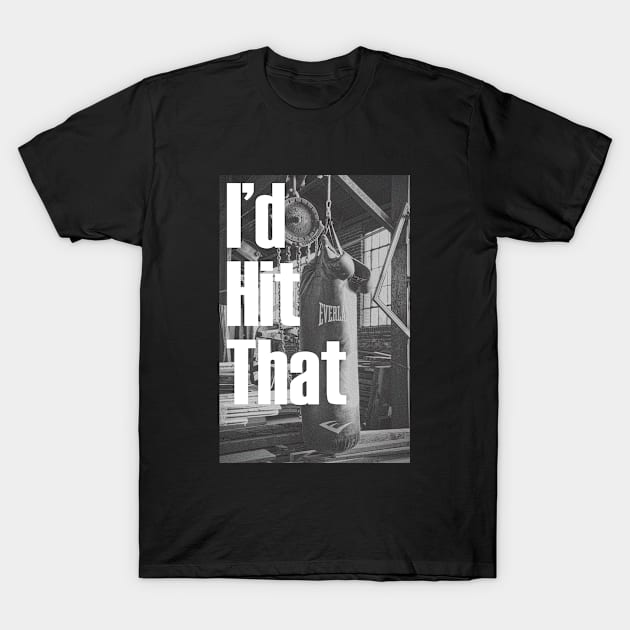 I'd Hit That T-Shirt by BenTell